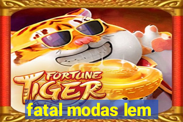 fatal modas lem